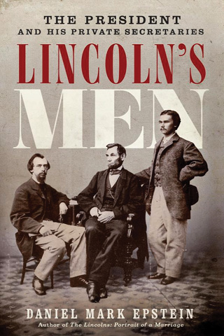 Lincoln's Men: The President and His Private Secretaries